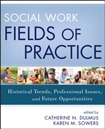 Social Work Fields of Practice: Historical Trends, Professional Issues, and Future Opportunities - ISBN 9781118176924