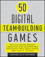 50 Digital Team–Building Games: Fast, Fun Meeting Openers, Group Activities and Adventures using Social Media, Smart Phones, GPS, Tablets, and More - ISBN 9781118180938