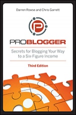 ProBlogger: Secrets for Blogging Your Way to a Six–Figure Income - ISBN 9781118199558