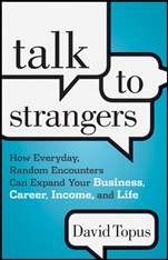 Talk to Strangers: How Everyday, Random Encounters Can Expand Your Business, Career, Income, and Life - ISBN 9781118203477