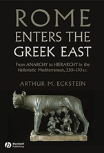 Rome Enters the Greek East: From Anarchy to Hierarchy in the Hellenistic Mediterranean, 230–170 BC - ISBN 9781118255360