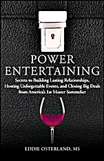 Power Entertaining: Secrets to Building Lasting Relationships, Hosting Unforgettable Events, and Closing Big Deals from Americas 1st Master Sommelier - ISBN 9781118269022