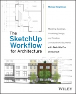 The SketchUp Workflow for Architecture: Modeling Buildings, Visualizing Design, and Creating Construction Documents with SketchUp Pro and LayOut - ISBN 9781118290149