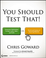 You Should Test That: Conversion Optimization for More Leads, Sales and Profit or The Art and Science of Optimized Marketing - ISBN 9781118301302