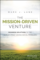 The Mission–Driven Venture: Business Solutions to the Worlds Most Vexing Social Problems - ISBN 9781118336052