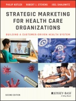 Strategic Marketing For Health Care Organizations: Building A Customer–Driven Health System - ISBN 9781118355831