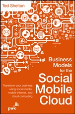 Business Models for the Social Mobile Cloud: Transform Your Business Using Social Media, Mobile Internet, and Cloud Computing - ISBN 9781118369944