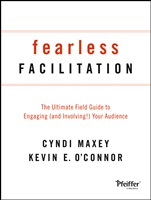 Fearless Facilitation: The Ultimate Field Guide to Engaging (and Involving!) Your Audience - ISBN 9781118375815