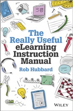The Really Useful eLearning Instruction Manual: Your toolkit for putting elearning into practice - ISBN 9781118375891
