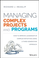 Managing Complex Projects and Programs: How to Improve Leadership of Complex Initiatives Using a Third–Generation Approach - ISBN 9781118383018