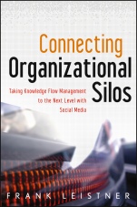 Connecting Organizational Silos: Taking Knowledge Flow Management to the Next Level with Social Media - ISBN 9781118386439