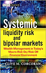 Systemic Liquidity Risk and Bipolar Markets: Wealth Management in Todays Macro Risk On / Risk Off Financial Environment - ISBN 9781118409336