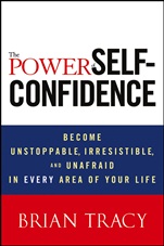 The Power of Self–Confidence: Become Unstoppable, Irresistible, and Unafraid in Every Area of Your Life - ISBN 9781118435915