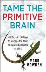 Tame the Primitive Brain: 28 Ways in 28 Days to Manage the Most Impulsive Behaviors at Work - ISBN 9781118436981