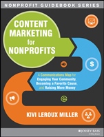 Content Marketing for Nonprofits: A Communications Map for Engaging Your Community, Becoming a Favorite Cause, and Raising More Money - ISBN 9781118444023