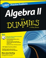 Algebra II: 1,001 Practice Problems For Dummies (+ Free Online Practice) - ISBN 9781118446621