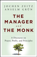 The Manager and the Monk: A Discourse on Prayer, Profit, and Principles - ISBN 9781118479414