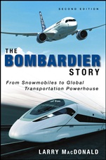 The Bombardier Story: From Snowmobiles to Global Transportation Powerhouse - ISBN 9781118482940
