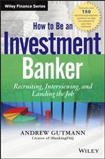 How to Be an Investment Banker: Recruiting, Interviewing, and Landing the Job + Website - ISBN 9781118487624