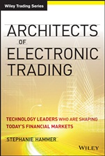Architects of Electronic Trading: Technology Leaders Who Are Shaping Todays Financial Markets - ISBN 9781118488072