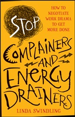 Stop Complainers and Energy Drainers: How to Negotiate Work Drama to Get More Done - ISBN 9781118492963
