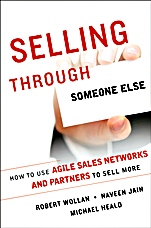 Selling Through Someone Else: How to Use Agile Sales Networks and Partners to Sell More - ISBN 9781118496381