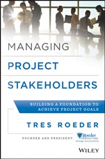 Managing Project Stakeholders: Building a Foundation to Achieve Project Goals - ISBN 9781118504277