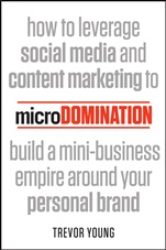 microDomination: How to leverage social media and content marketing to build a mini–business empire around your personal brand - ISBN 9781118505649