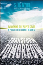 Transform Tomorrow: Awakening the Super Saver In Pursuit of Retirement Readiness - ISBN 9781118537367