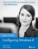 Exam 70–687 Configuring Windows 8 Lab Manual - ISBN 9781118550809