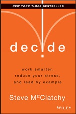 Decide: Work Smarter, Reduce Your Stress, and Lead by Example - ISBN 9781118554388