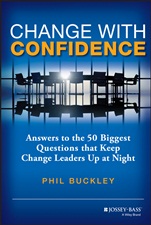 Change with Confidence: Answers to the 50 Biggest Questions that Keep Change Leaders Up at Night - ISBN 9781118556559