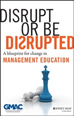 Disrupt or Be Disrupted: A Blueprint for Change in Management Education - ISBN 9781118602393
