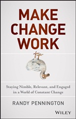 Make Change Work: Staying Nimble, Relevant, and Engaged in a World of Constant Change - ISBN 9781118617465