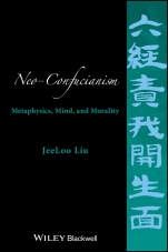 Neo–Confucianism: Metaphysics, Mind, and Morality - ISBN 9781118619148