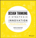 Design Thinking for Strategic Innovation: What They Cant Teach You at Business or Design School - ISBN 9781118620120