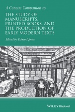 A Concise Companion to the Study of Manuscripts, Printed Books, and the Production of Early Modern Texts: A Festschrift for Gordon Campbell - ISBN 9781118635292