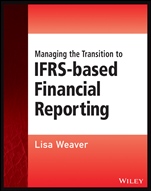 Managing the Transition to IFRS–Based Financial Reporting: A Practical Guide to Planning and Implementing a Transition to IFRS or National GAAP - ISBN 9781118643747