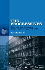 The Progressives: Activism and Reform in American Society, 1893 – 1917 - ISBN 9781118651070