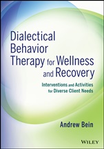 Dialectical Behavior Therapy for Wellness and Recovery: Interventions and Activities for Diverse Client Needs - ISBN 9781118653333