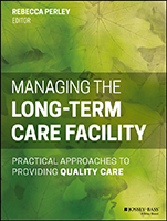 Managing the Long–Term Care Facility: Practical Approaches to Providing Quality Care - ISBN 9781118654781