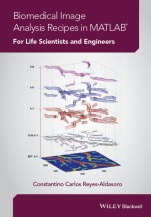 Biomedical Image Analysis Recipes in MATLAB: For Life Scientists and Engineers - ISBN 9781118657553