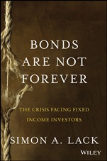 Bonds Are Not Forever: The Crisis Facing Fixed Income Investors - ISBN 9781118659533