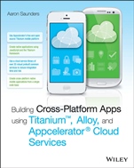 Building Cross–Platform Apps using Titanium, Alloy, and Appcelerator Cloud Services - ISBN 9781118673256