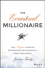 The Eventual Millionaire: How Anyone Can Be an Entrepreneur and Successfully Grow Their Startup - ISBN 9781118674703