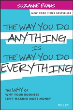 The Way You Do Anything is the Way You Do Everything: The Why of Why Your Business Isnt Making More Money - ISBN 9781118714263