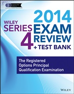 Wiley Series 4 Exam Review 2014 + Test Bank: The Registered Options Principal Qualification Examination - ISBN 9781118719558