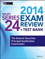 Wiley Series 24 Exam Review 2014 + Test Bank: The General Securities Principal Qualification Examination - ISBN 9781118719725