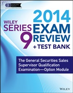 Wiley Series 9 Exam Review 2014 + Test Bank: The General Securities Sales Supervisor Qualification Examination––Option Module - ISBN 9781118719930