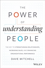 The Power of Understanding People: The Key to Strengthening Relationships, Increasing Sales, and Enhancing Organizational Performance - ISBN 9781118726839